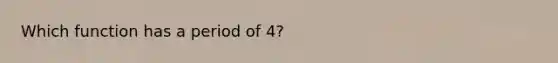 Which function has a period of 4?