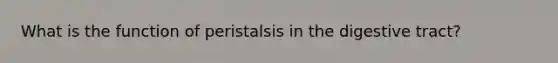 What is the function of peristalsis in the digestive tract?