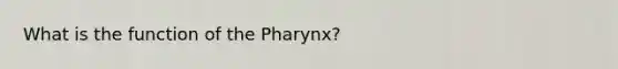 What is the function of <a href='https://www.questionai.com/knowledge/ktW97n6hGJ-the-pharynx' class='anchor-knowledge'>the pharynx</a>?