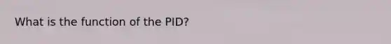 What is the function of the PID?