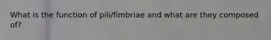 What is the function of pili/fimbriae and what are they composed of?