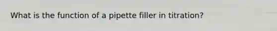 What is the function of a pipette filler in titration?