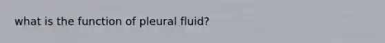 what is the function of pleural fluid?