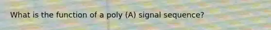 What is the function of a poly (A) signal sequence?