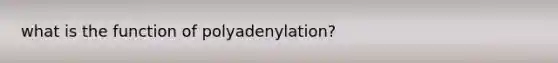 what is the function of polyadenylation?