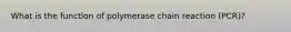 What is the function of polymerase chain reaction (PCR)?
