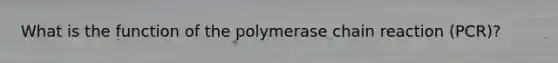 What is the function of the polymerase chain reaction (PCR)?