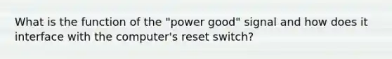 What is the function of the "power good" signal and how does it interface with the computer's reset switch?