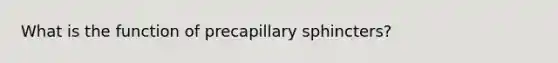 What is the function of precapillary sphincters?