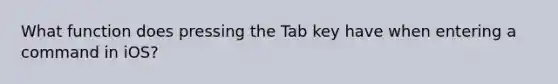 What function does pressing the Tab key have when entering a command in iOS?