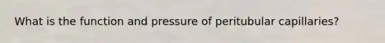 What is the function and pressure of peritubular capillaries?