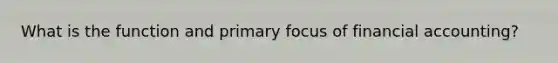 What is the function and primary focus of financial accounting?