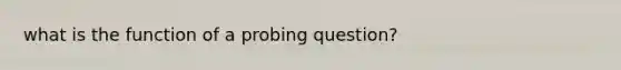 what is the function of a probing question?