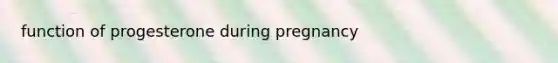 function of progesterone during pregnancy