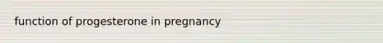 function of progesterone in pregnancy