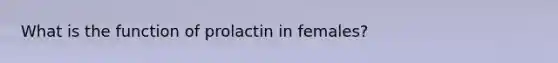 What is the function of prolactin in females?