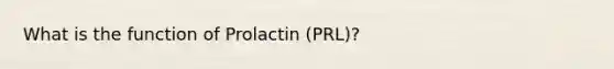 What is the function of Prolactin (PRL)?