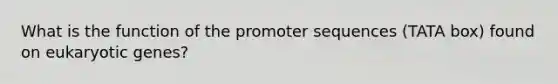 What is the function of the promoter sequences (TATA box) found on eukaryotic genes?