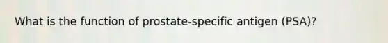 What is the function of prostate-specific antigen (PSA)?
