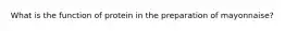 What is the function of protein in the preparation of mayonnaise?