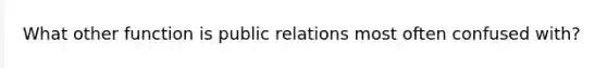 What other function is public relations most often confused with?