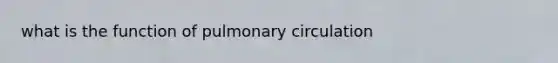 what is the function of pulmonary circulation