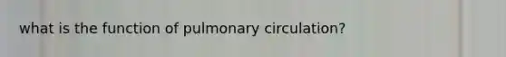 what is the function of pulmonary circulation?