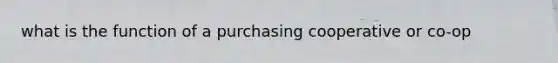 what is the function of a purchasing cooperative or co-op