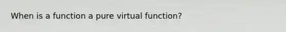 When is a function a pure virtual function?