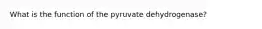 What is the function of the pyruvate dehydrogenase?