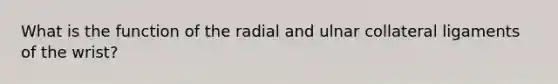 What is the function of the radial and ulnar collateral ligaments of the wrist?