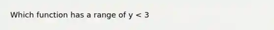 Which function has a range of y < 3