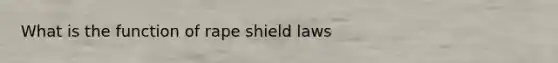 What is the function of rape shield laws