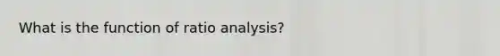 What is the function of ratio analysis?