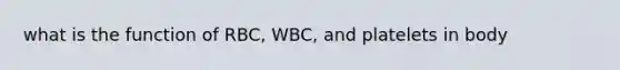 what is the function of RBC, WBC, and platelets in body