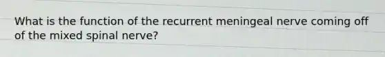 What is the function of the recurrent meningeal nerve coming off of the mixed spinal nerve?