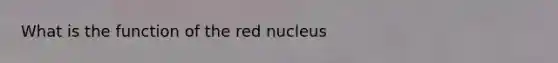 What is the function of the red nucleus