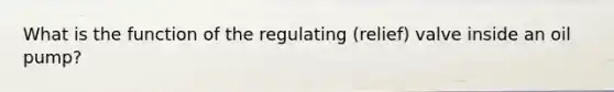 What is the function of the regulating (relief) valve inside an oil pump?