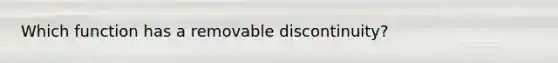 Which function has a removable discontinuity?