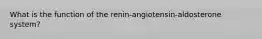 What is the function of the renin-angiotensin-aldosterone system?