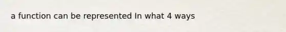 a function can be represented In what 4 ways
