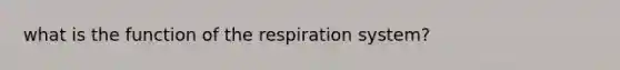 what is the function of the respiration system?