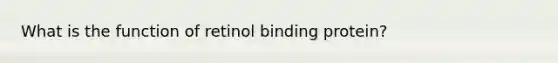 What is the function of retinol binding protein?