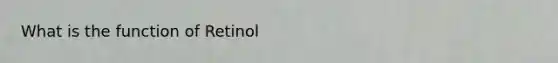What is the function of Retinol