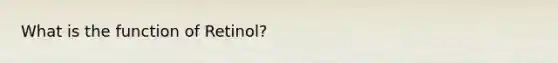 What is the function of Retinol?