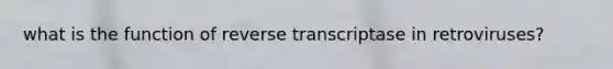 what is the function of reverse transcriptase in retroviruses?