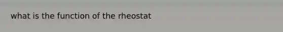 what is the function of the rheostat