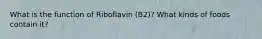 What is the function of Riboflavin (B2)? What kinds of foods contain it?