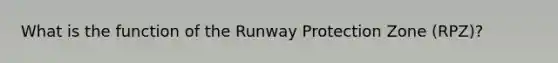 What is the function of the Runway Protection Zone (RPZ)?