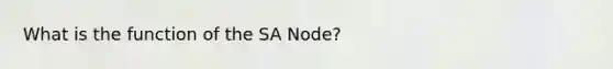 What is the function of the SA Node?